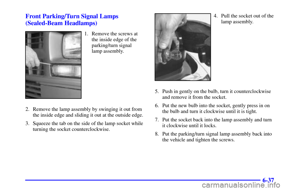 CHEVROLET C3500 HD 2002 4.G Owners Manual 6-37 Front Parking/Turn Signal Lamps
(Sealed-Beam Headlamps)
1. Remove the screws at
the inside edge of the
parking/turn signal 
lamp assembly.
2. Remove the lamp assembly by swinging it out from
the 