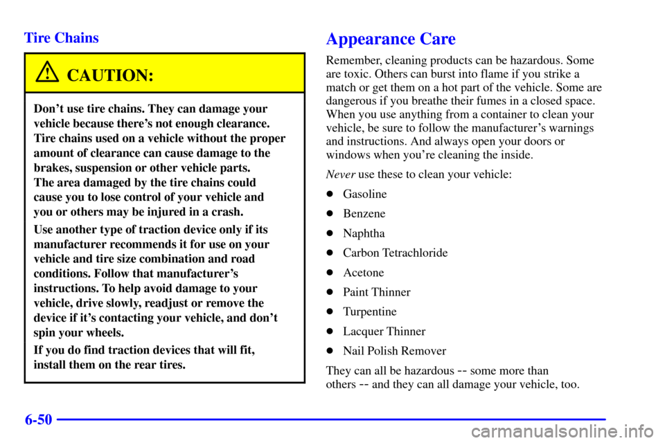 CHEVROLET C3500 HD 2002 4.G Owners Manual 6-50 Tire Chains
CAUTION:
Dont use tire chains. They can damage your
vehicle because theres not enough clearance.
Tire chains used on a vehicle without the proper
amount of clearance can cause damag