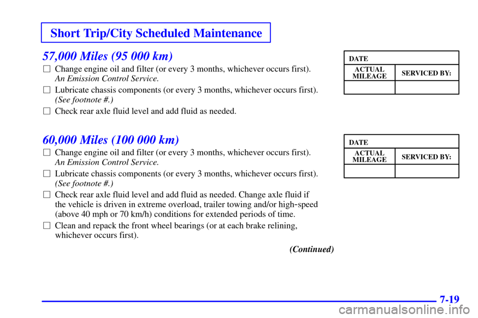 CHEVROLET C3500 HD 2002 4.G Owners Guide Short Trip/City Scheduled Maintenance
7-19
57,000 Miles (95 000 km)
Change engine oil and filter (or every 3 months, whichever occurs first).
An Emission Control Service. 
Lubricate chassis componen