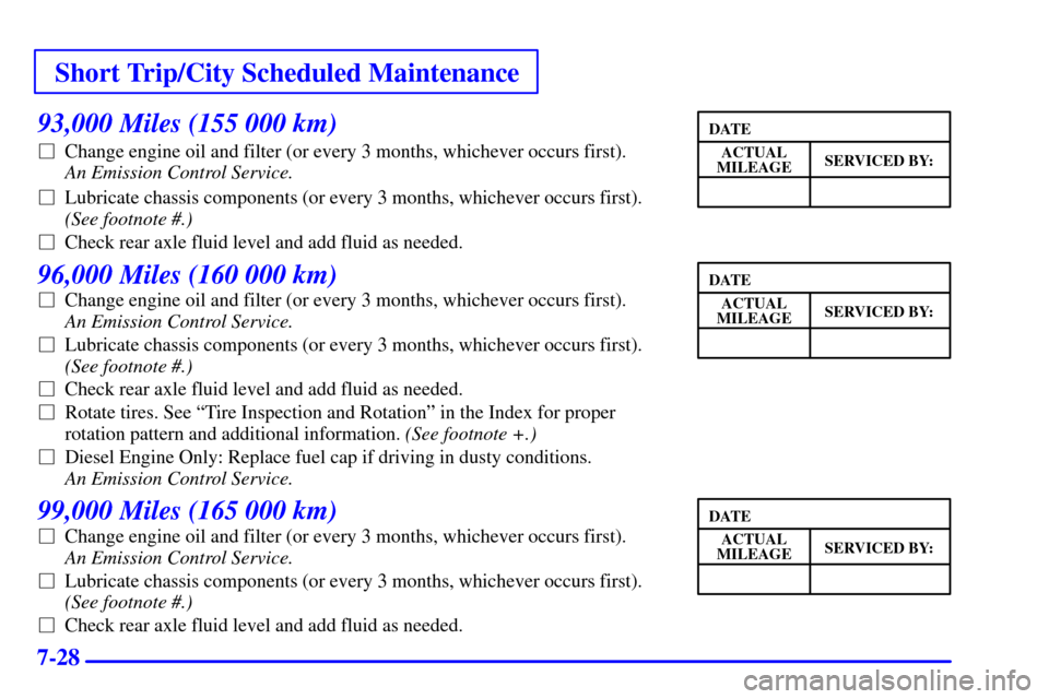 CHEVROLET C3500 HD 2002 4.G Service Manual Short Trip/City Scheduled Maintenance
7-28
93,000 Miles (155 000 km)
Change engine oil and filter (or every 3 months, whichever occurs first). 
An Emission Control Service. 
Lubricate chassis compon