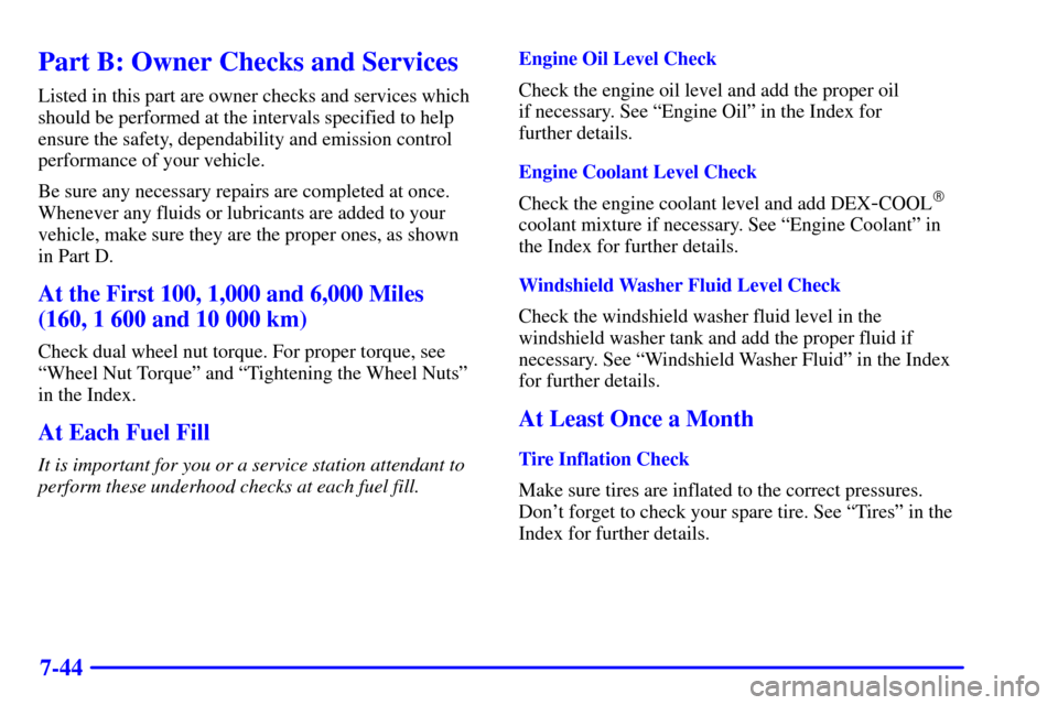 CHEVROLET C3500 HD 2002 4.G Owners Manual 7-44
Part B: Owner Checks and Services
Listed in this part are owner checks and services which
should be performed at the intervals specified to help
ensure the safety, dependability and emission cont