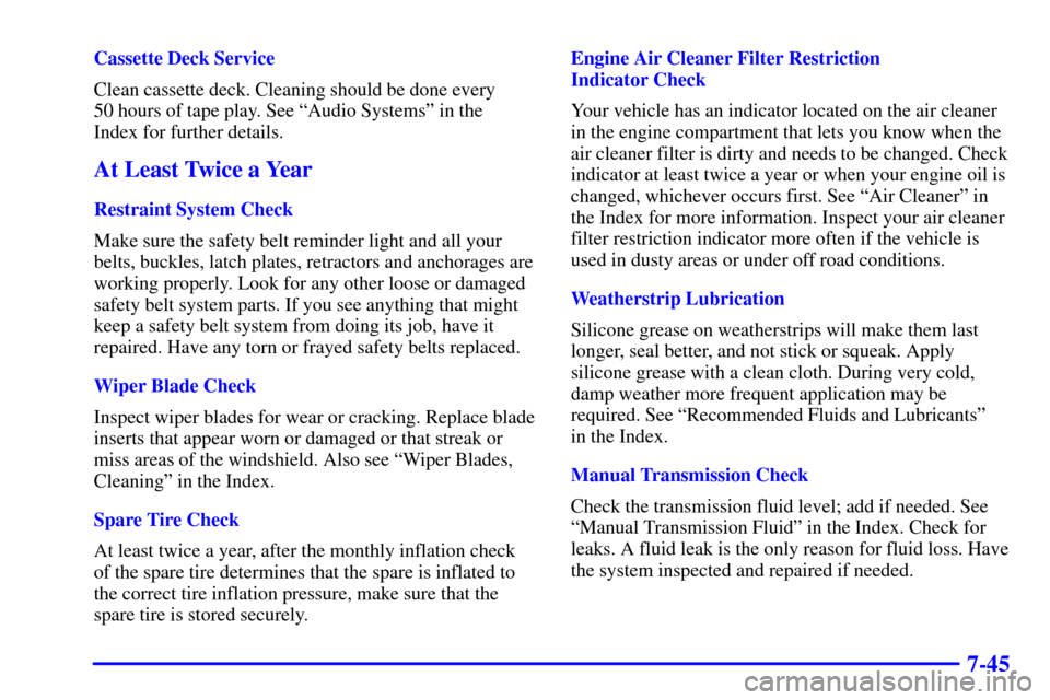 CHEVROLET C3500 HD 2002 4.G Owners Manual 7-45
Cassette Deck Service
Clean cassette deck. Cleaning should be done every
50 hours of tape play. See ªAudio Systemsº in the 
Index for further details.
At Least Twice a Year
Restraint System Che