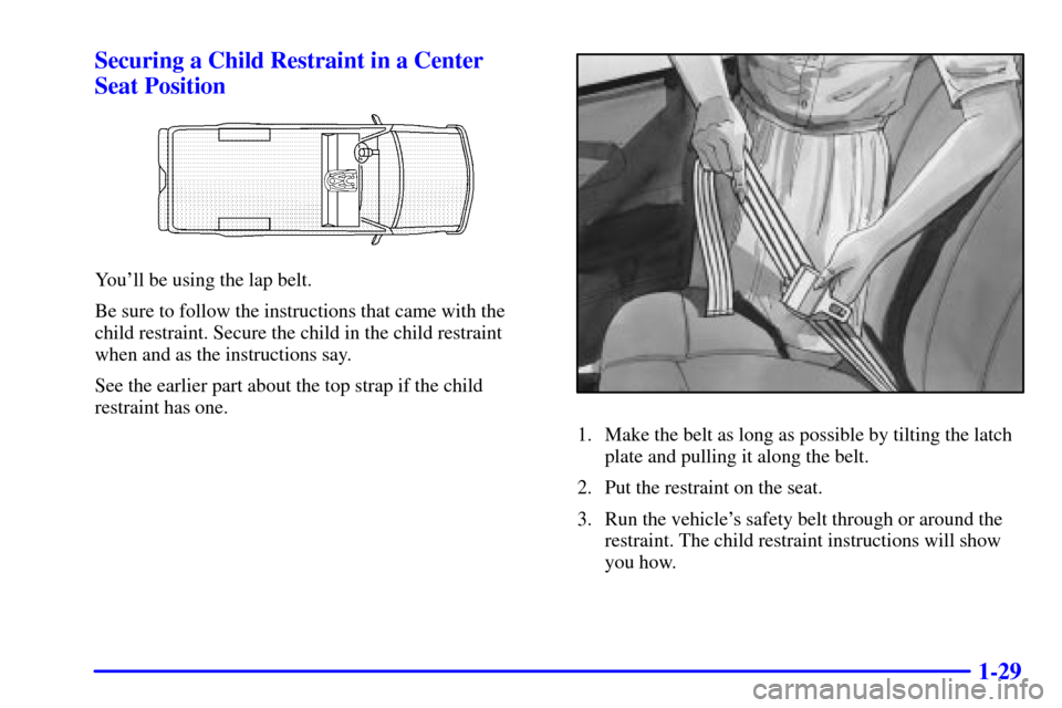 CHEVROLET C3500 HD 2002 4.G Owners Guide 1-29 Securing a Child Restraint in a Center 
Seat Position
Youll be using the lap belt.
Be sure to follow the instructions that came with the
child restraint. Secure the child in the child restraint
