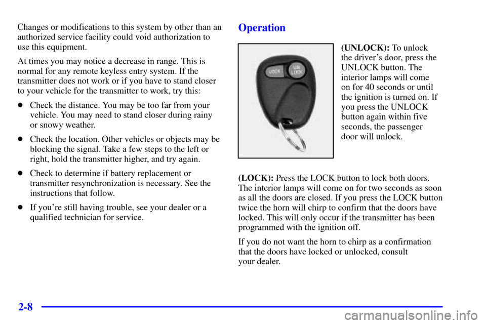 CHEVROLET C3500 HD 2002 4.G Owners Manual 2-8
Changes or modifications to this system by other than an
authorized service facility could void authorization to
use this equipment.
At times you may notice a decrease in range. This is
normal for