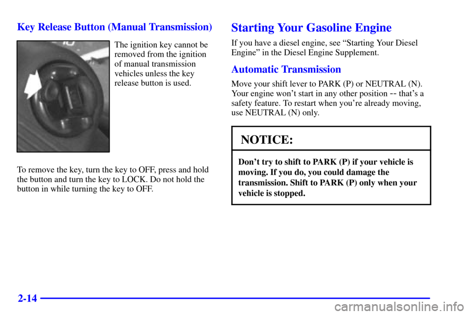 CHEVROLET C3500 HD 2002 4.G Owners Manual 2-14 Key Release Button (Manual Transmission)
The ignition key cannot be
removed from the ignition
of manual transmission
vehicles unless the key
release button is used.
To remove the key, turn the ke