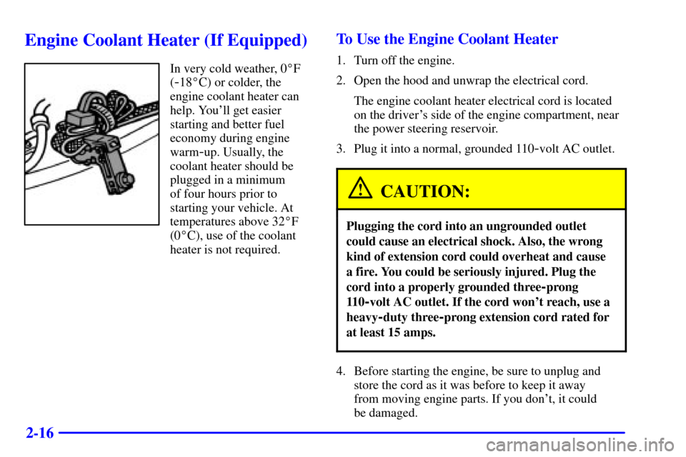 CHEVROLET C3500 HD 2002 4.G Owners Manual 2-16
Engine Coolant Heater (If Equipped)
In very cold weather, 0F
(
-18C) or colder, the
engine coolant heater can
help. Youll get easier
starting and better fuel
economy during engine
warm
-up. Us