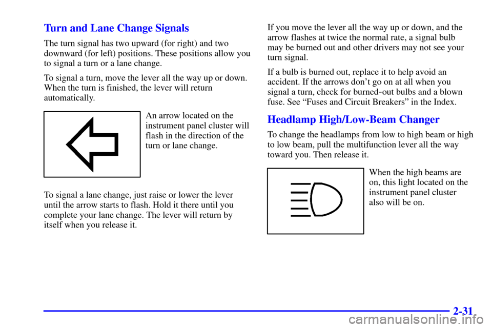 CHEVROLET C3500 HD 2002 4.G Manual PDF 2-31 Turn and Lane Change Signals
The turn signal has two upward (for right) and two
downward (for left) positions. These positions allow you
to signal a turn or a lane change.
To signal a turn, move 