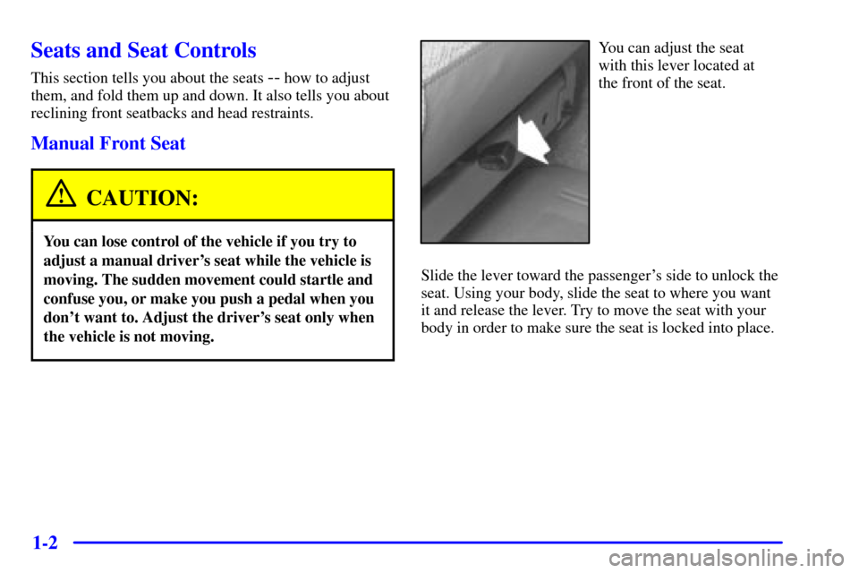 CHEVROLET C3500 HD 2002 4.G Owners Manual 1-2
Seats and Seat Controls
This section tells you about the seats -- how to adjust
them, and fold them up and down. It also tells you about
reclining front seatbacks and head restraints.
Manual Front