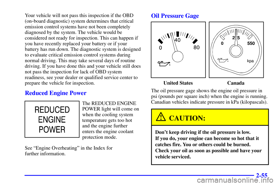 CHEVROLET C3500 HD 2001 4.G Owners Manual 2-55
Your vehicle will not pass this inspection if the OBD
(on
-board diagnostic) system determines that critical
emission control systems have not been completely
diagnosed by the system. The vehicle