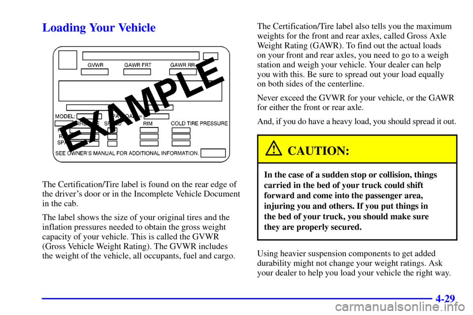 CHEVROLET C3500 HD 2001 4.G Owners Manual 4-29
Loading Your Vehicle
The Certification/Tire label is found on the rear edge of
the drivers door or in the Incomplete Vehicle Document
in the cab.
The label shows the size of your original tires 