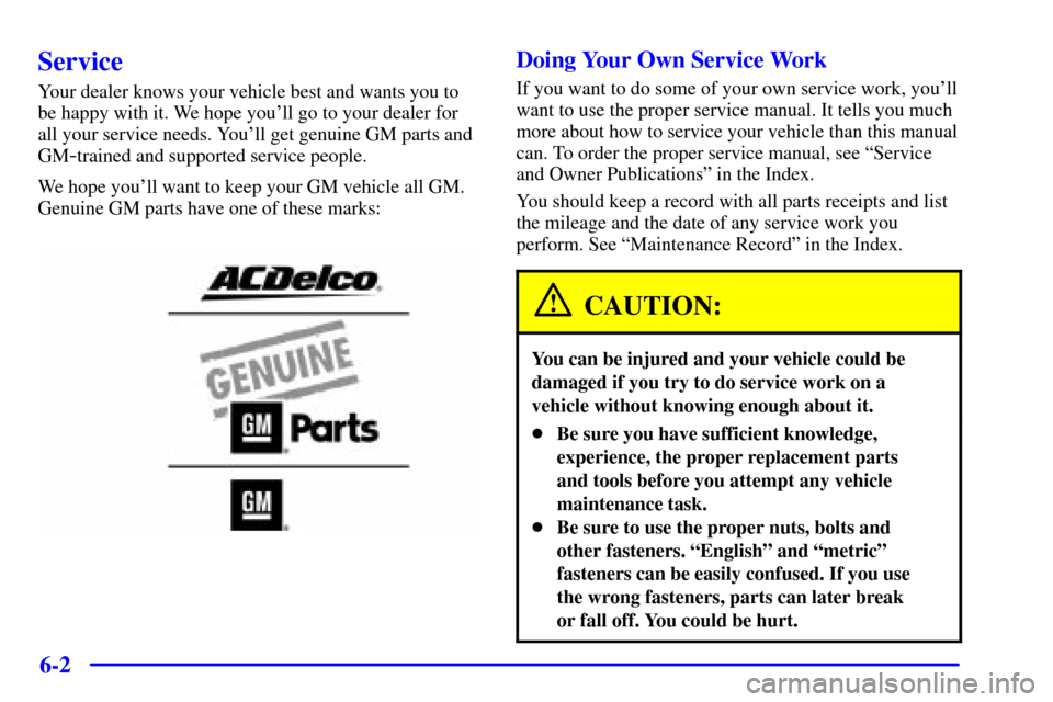 CHEVROLET C3500 HD 2001 4.G Owners Manual 6-2
Service
Your dealer knows your vehicle best and wants you to
be happy with it. We hope youll go to your dealer for
all your service needs. Youll get genuine GM parts and
GM
-trained and supporte CHEVROLET C3500 HD 2001 4.G Owners Manual 6-2
Service
Your dealer knows your vehicle best and wants you to
be happy with it. We hope youll go to your dealer for
all your service needs. Youll get genuine GM parts and
GM
-trained and supporte