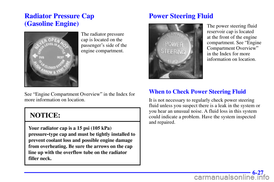 CHEVROLET C3500 HD 2001 4.G Owners Manual 6-27
Radiator Pressure Cap 
(Gasoline Engine)
The radiator pressure 
cap is located on the
passengers side of the
engine compartment.
See ªEngine Compartment Overviewº in the Index for
more informa