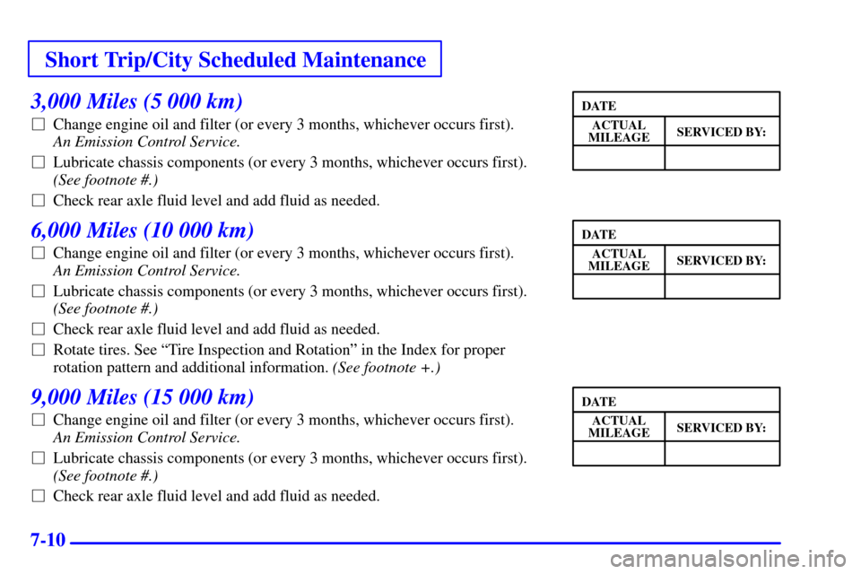 CHEVROLET C3500 HD 2001 4.G User Guide Short Trip/City Scheduled Maintenance
7-10
3,000 Miles (5 000 km)
Change engine oil and filter (or every 3 months, whichever occurs first). 
An Emission Control Service. 
Lubricate chassis component