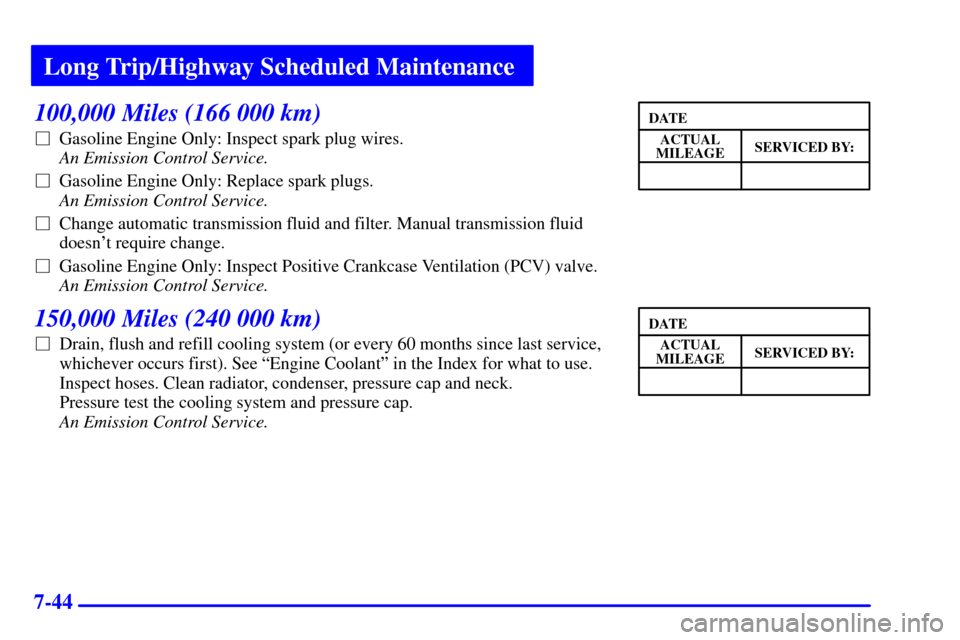 CHEVROLET C3500 HD 2001 4.G Owners Manual Long Trip/Highway Scheduled Maintenance
7-44
100,000 Miles (166 000 km)
Gasoline Engine Only: Inspect spark plug wires. 
An Emission Control Service.
Gasoline Engine Only: Replace spark plugs. 
An E
