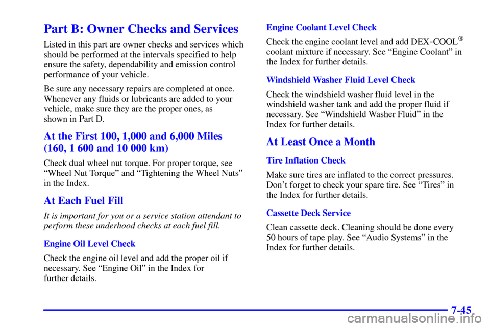 CHEVROLET C3500 HD 2001 4.G User Guide 7-45
Part B: Owner Checks and Services
Listed in this part are owner checks and services which
should be performed at the intervals specified to help
ensure the safety, dependability and emission cont