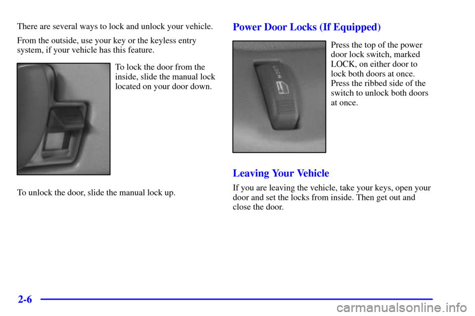 CHEVROLET C3500 HD 2001 4.G Owners Manual 2-6
There are several ways to lock and unlock your vehicle.
From the outside, use your key or the keyless entry
system, if your vehicle has this feature.
To lock the door from the
inside, slide the ma