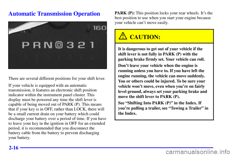 CHEVROLET C3500 HD 2001 4.G Repair Manual 2-16
Automatic Transmission Operation
There are several different positions for your shift lever.
If your vehicle is equipped with an automatic
transmission, it features an electronic shift position
i