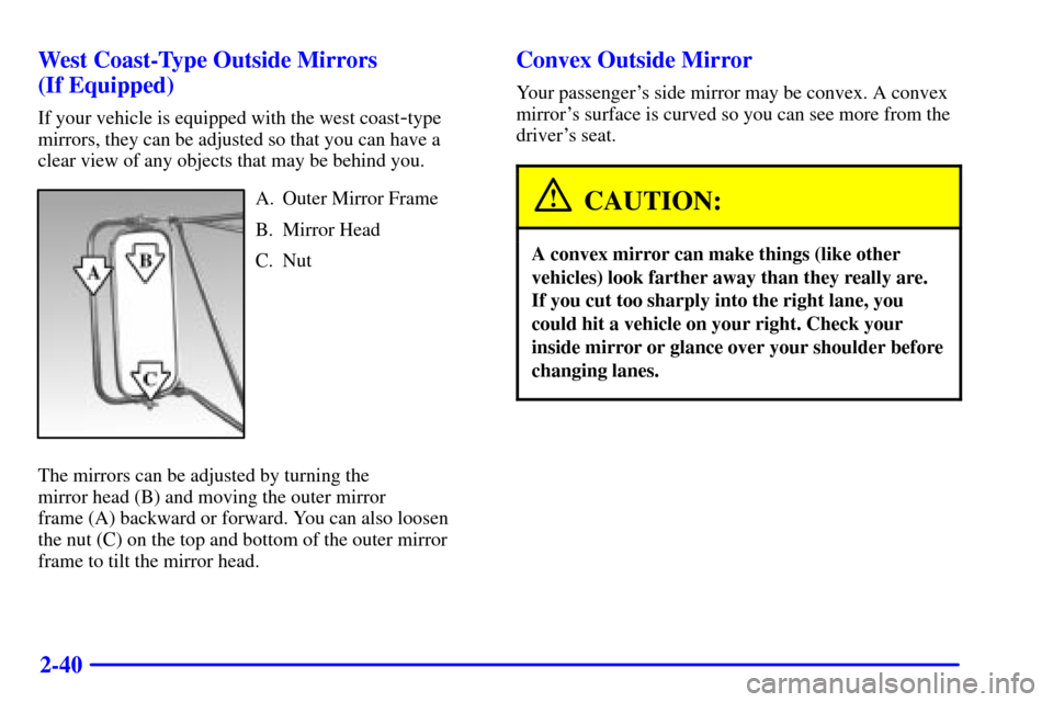 CHEVROLET C3500 HD 2001 4.G Manual Online 2-40 West Coast-Type Outside Mirrors 
(If Equipped)
If your vehicle is equipped with the west coast-type
mirrors, they can be adjusted so that you can have a
clear view of any objects that may be behi
