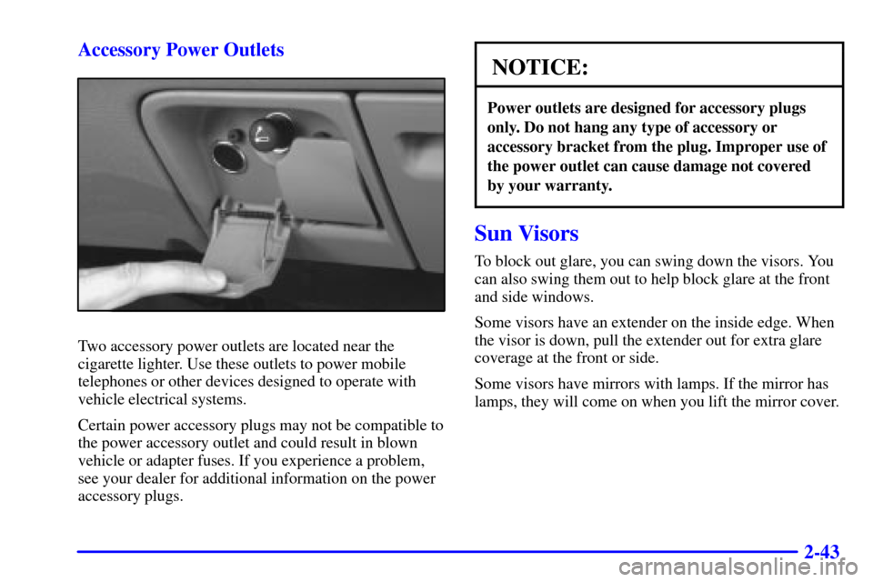 CHEVROLET C3500 HD 2001 4.G Owners Manual 2-43 Accessory Power Outlets
Two accessory power outlets are located near the
cigarette lighter. Use these outlets to power mobile
telephones or other devices designed to operate with
vehicle electric CHEVROLET C3500 HD 2001 4.G Owners Manual 2-43 Accessory Power Outlets
Two accessory power outlets are located near the
cigarette lighter. Use these outlets to power mobile
telephones or other devices designed to operate with
vehicle electric