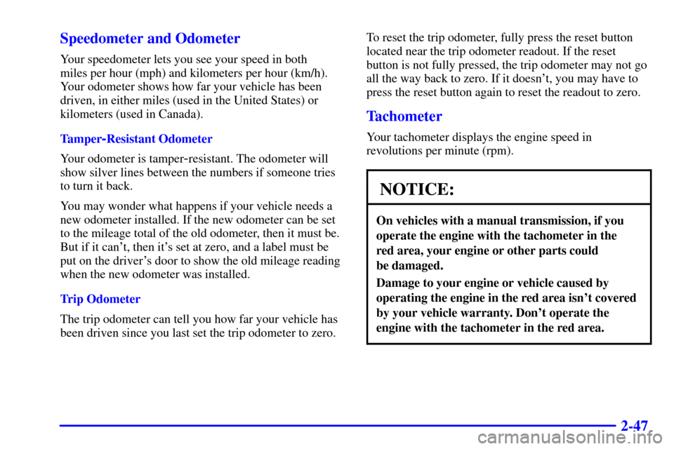 CHEVROLET C3500 HD 2001 4.G Owners Manual 2-47 Speedometer and Odometer
Your speedometer lets you see your speed in both 
miles per hour (mph) and kilometers per hour (km/h).
Your odometer shows how far your vehicle has been
driven, in either