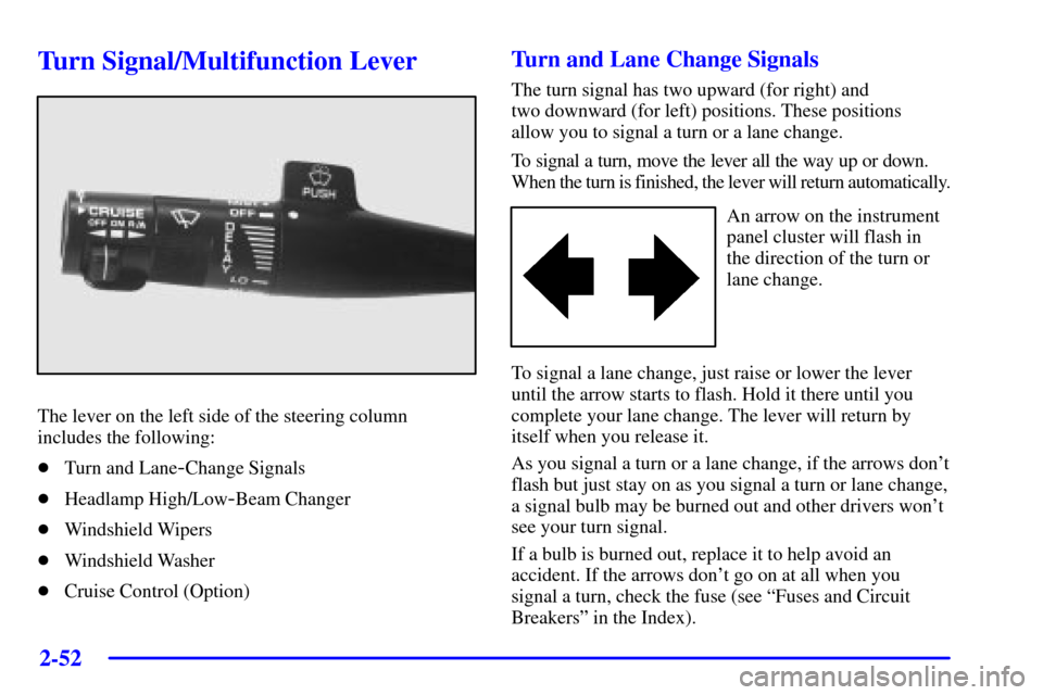 CHEVROLET CAMARO 2002 4.G Owners Manual 2-52
Turn Signal/Multifunction Lever
The lever on the left side of the steering column
includes the following:
Turn and Lane
-Change Signals
Headlamp High/Low
-Beam Changer
Windshield Wipers
Winds