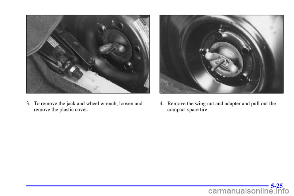 CHEVROLET CAMARO 2002 4.G Owners Manual 5-25
3. To remove the jack and wheel wrench, loosen and
remove the plastic cover.4. Remove the wing nut and adapter and pull out the
compact spare tire. 