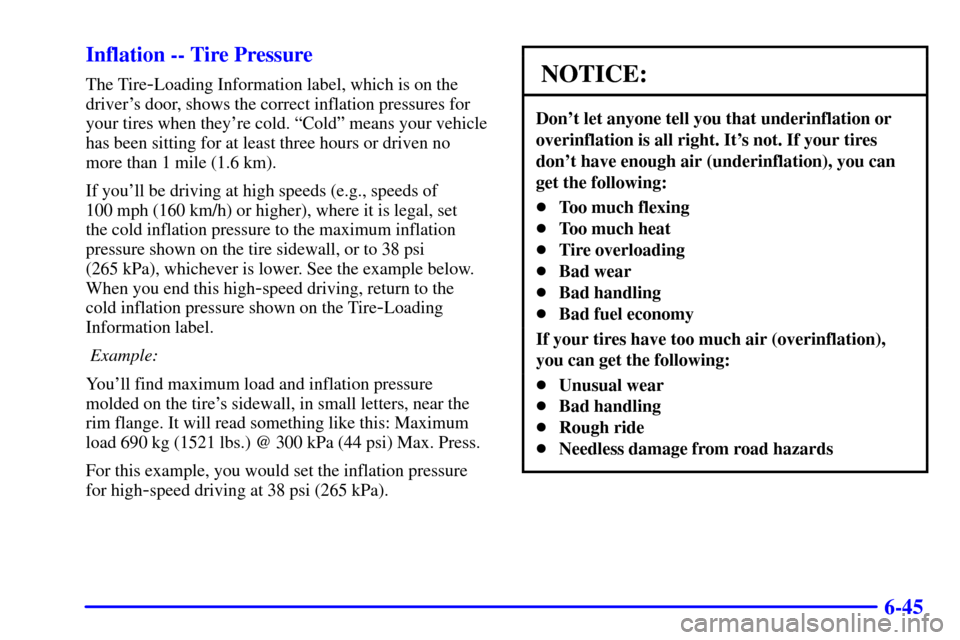 CHEVROLET CAMARO 2002 4.G Owners Manual 6-45 Inflation -- Tire Pressure
The Tire-Loading Information label, which is on the
drivers door, shows the correct inflation pressures for
your tires when theyre cold. ªColdº means your vehicle
h