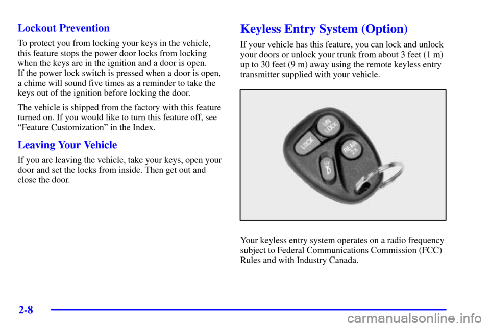 CHEVROLET CAMARO 2002 4.G Owners Manual 2-8 Lockout Prevention
To protect you from locking your keys in the vehicle,
this feature stops the power door locks from locking
when the keys are in the ignition and a door is open. 
If the power lo