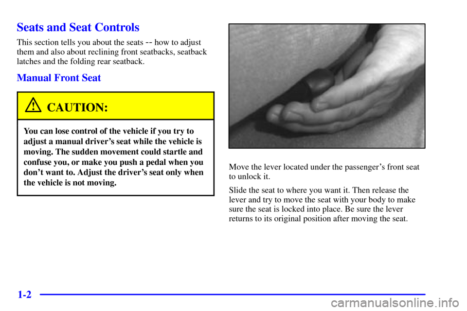 CHEVROLET CAMARO 2002 4.G Owners Manual 1-2
Seats and Seat Controls
This section tells you about the seats -- how to adjust
them and also about reclining front seatbacks, seatback
latches and the folding rear seatback.
Manual Front Seat
CAU