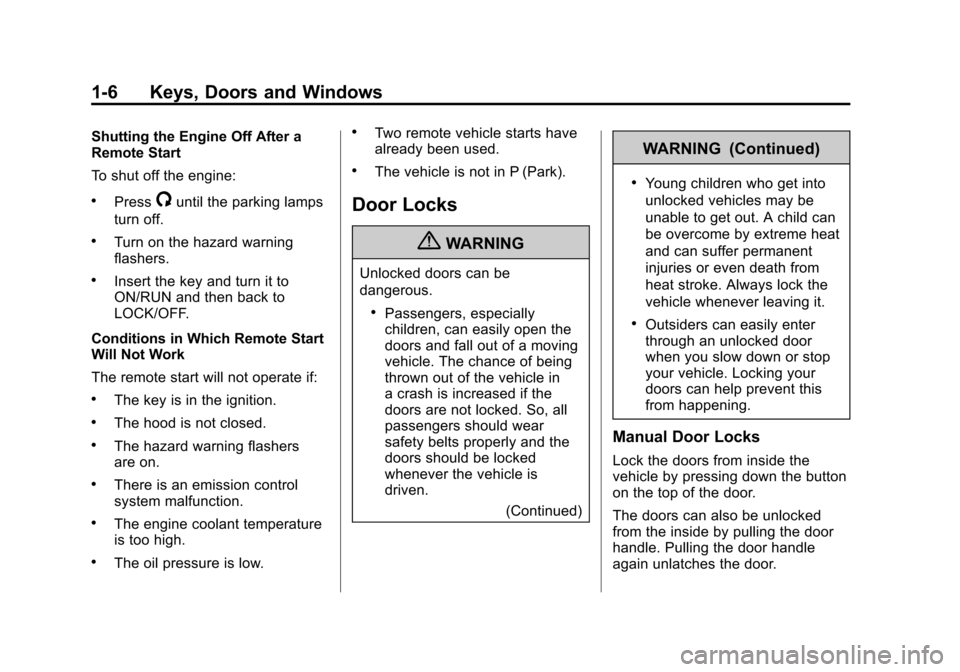 CHEVROLET CAMARO 2010 5.G User Guide Black plate (6,1)Chevrolet Camaro Owner Manual - 2010
1-6 Keys, Doors and Windows
Shutting the Engine Off After a
Remote Start
To shut off the engine:
.Press/until the parking lamps
turn off.
.Turn on