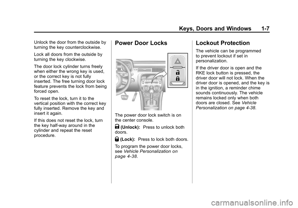 CHEVROLET CAMARO 2010 5.G User Guide Black plate (7,1)Chevrolet Camaro Owner Manual - 2010
Keys, Doors and Windows 1-7
Unlock the door from the outside by
turning the key counterclockwise.
Lock all doors from the outside by
turning the k