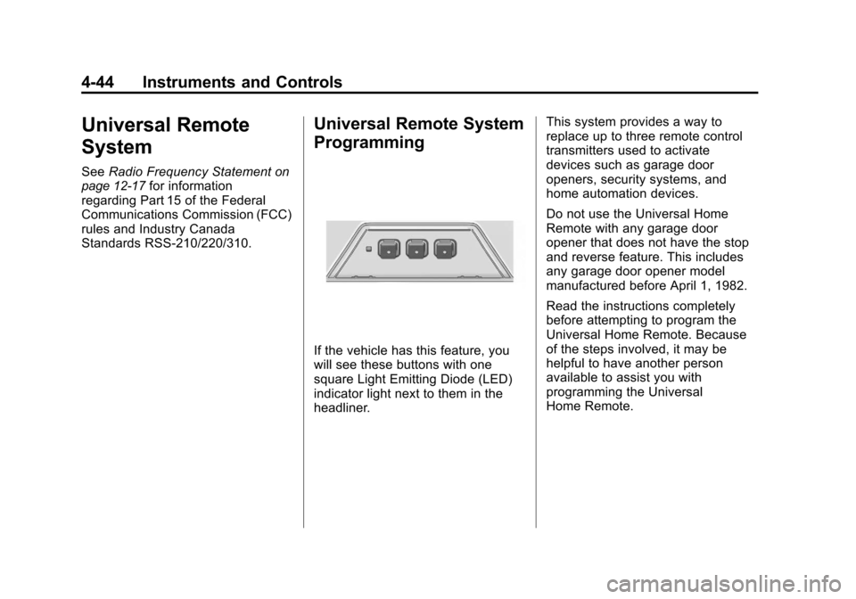 CHEVROLET CAMARO 2010 5.G Owners Manual Black plate (44,1)Chevrolet Camaro Owner Manual - 2010
4-44 Instruments and Controls
Universal Remote
System
SeeRadio Frequency Statementon
page 12‑17for information
regarding Part 15 of the Federal CHEVROLET CAMARO 2010 5.G Owners Manual Black plate (44,1)Chevrolet Camaro Owner Manual - 2010
4-44 Instruments and Controls
Universal Remote
System
SeeRadio Frequency Statementon
page 12‑17for information
regarding Part 15 of the Federal