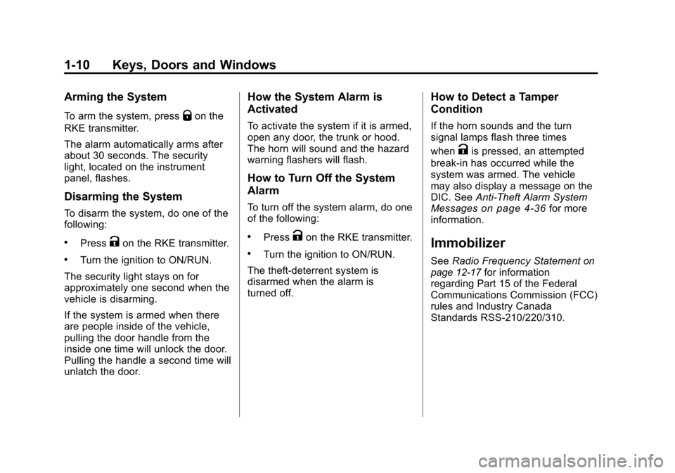 CHEVROLET CAMARO 2010 5.G User Guide Black plate (10,1)Chevrolet Camaro Owner Manual - 2010
1-10 Keys, Doors and Windows
Arming the System
To arm the system, pressQon the
RKE transmitter.
The alarm automatically arms after
about 30 secon