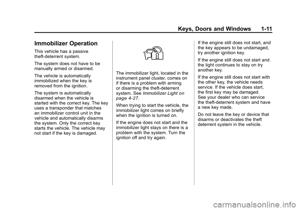 CHEVROLET CAMARO 2010 5.G User Guide Black plate (11,1)Chevrolet Camaro Owner Manual - 2010
Keys, Doors and Windows 1-11
Immobilizer Operation
This vehicle has a passive
theft-deterrent system.
The system does not have to be
manually arm