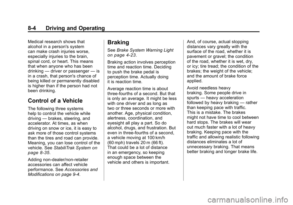 CHEVROLET CAMARO 2010 5.G Owners Manual Black plate (4,1)Chevrolet Camaro Owner Manual - 2010
8-4 Driving and Operating
Medical research shows that
alcohol in a persons system
can make crash injuries worse,
especially injuries to the brain