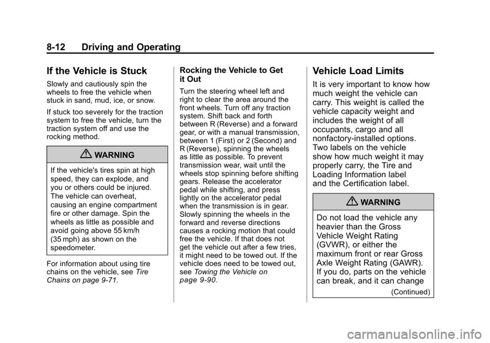 CHEVROLET CAMARO 2010 5.G Owners Manual Black plate (12,1)Chevrolet Camaro Owner Manual - 2010
8-12 Driving and Operating
If the Vehicle is Stuck
Slowly and cautiously spin the
wheels to free the vehicle when
stuck in sand, mud, ice, or sno