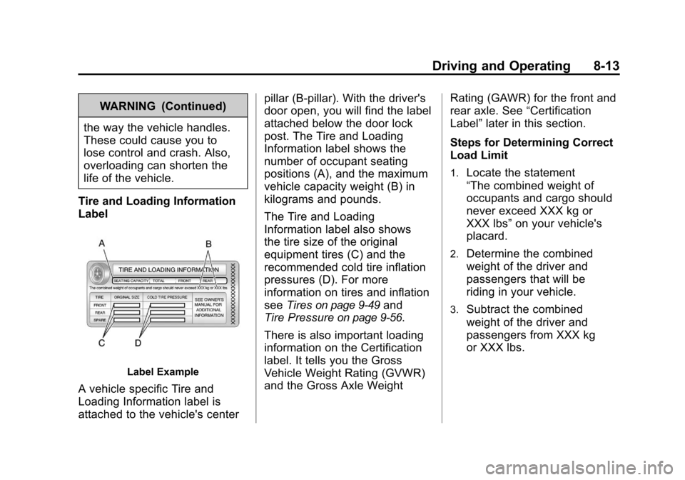 CHEVROLET CAMARO 2010 5.G Owners Manual Black plate (13,1)Chevrolet Camaro Owner Manual - 2010
Driving and Operating 8-13
WARNING (Continued)
the way the vehicle handles.
These could cause you to
lose control and crash. Also,
overloading ca