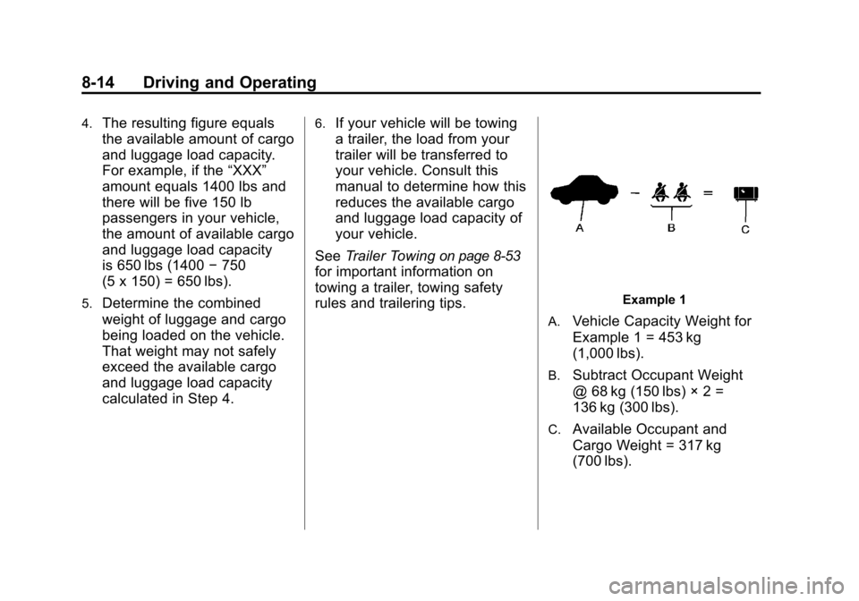 CHEVROLET CAMARO 2010 5.G Owners Manual Black plate (14,1)Chevrolet Camaro Owner Manual - 2010
8-14 Driving and Operating
4.The resulting figure equals
the available amount of cargo
and luggage load capacity.
For example, if the“XXX”
am