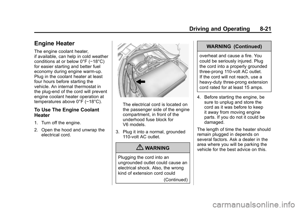 CHEVROLET CAMARO 2010 5.G Owners Manual Black plate (21,1)Chevrolet Camaro Owner Manual - 2010
Driving and Operating 8-21
Engine Heater
The engine coolant heater,
if available, can help in cold weather
conditions at or below 0°F (−18°C)