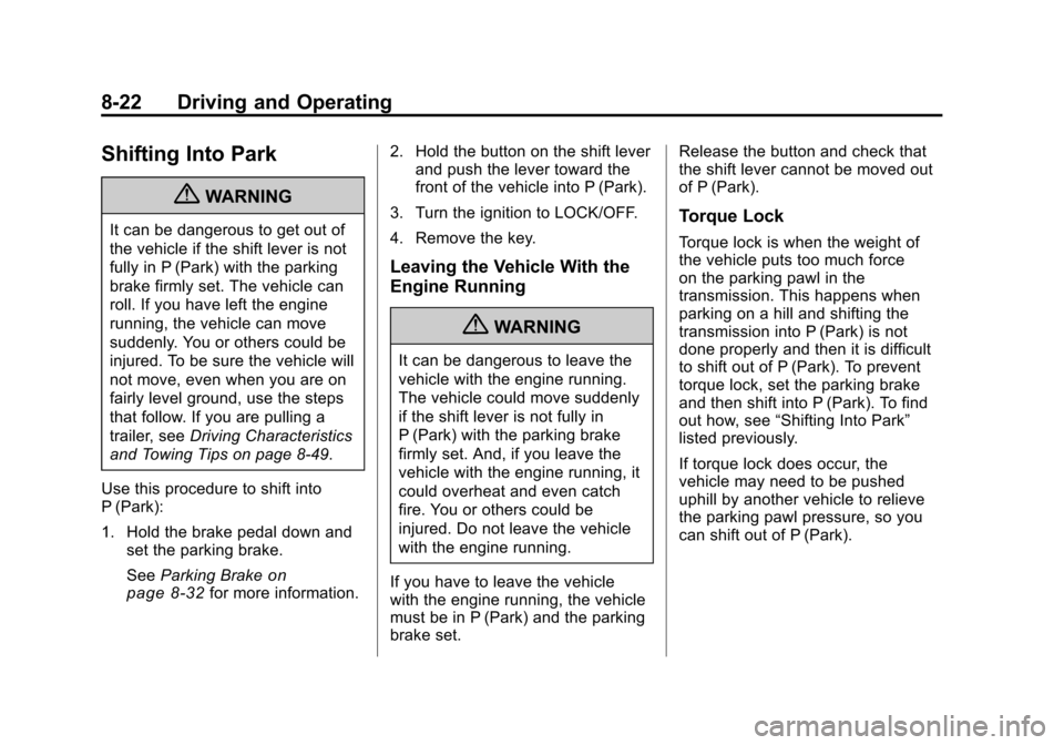 CHEVROLET CAMARO 2010 5.G Owners Manual Black plate (22,1)Chevrolet Camaro Owner Manual - 2010
8-22 Driving and Operating
Shifting Into Park
{WARNING
It can be dangerous to get out of
the vehicle if the shift lever is not
fully in P (Park) 