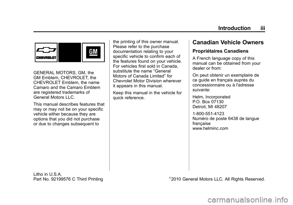 CHEVROLET CAMARO 2010 5.G Owners Manual Black plate (3,1)Chevrolet Camaro Owner Manual - 2010
Introduction iii
GENERAL MOTORS, GM, the
GM Emblem, CHEVROLET, the
CHEVROLET Emblem, the name
Camaro and the Camaro Emblem
are registered trademar CHEVROLET CAMARO 2010 5.G Owners Manual Black plate (3,1)Chevrolet Camaro Owner Manual - 2010
Introduction iii
GENERAL MOTORS, GM, the
GM Emblem, CHEVROLET, the
CHEVROLET Emblem, the name
Camaro and the Camaro Emblem
are registered trademar