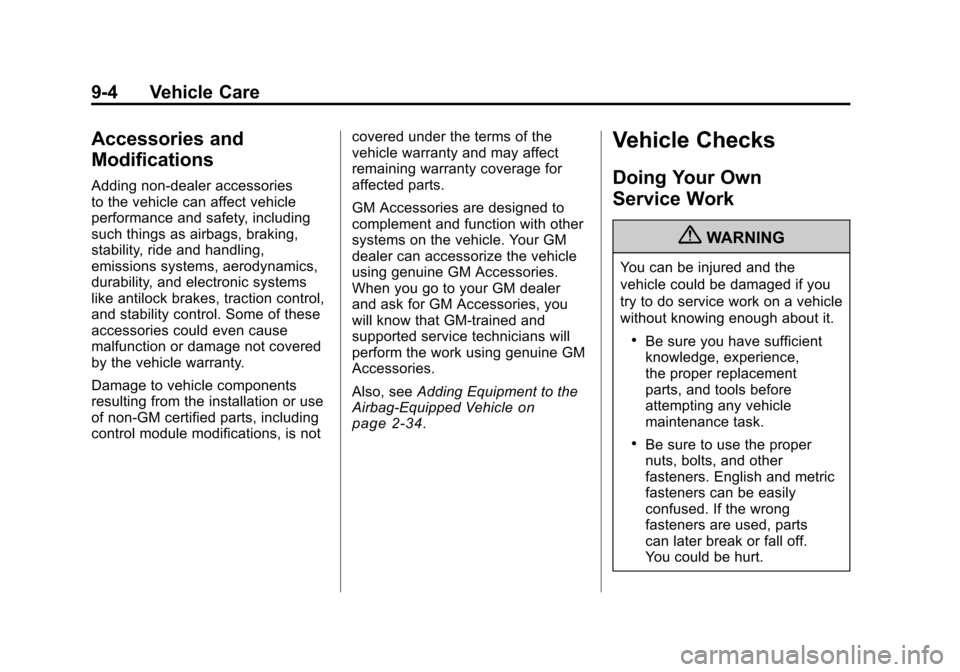 CHEVROLET CAMARO 2010 5.G Owners Manual Black plate (4,1)Chevrolet Camaro Owner Manual - 2010
9-4 Vehicle Care
Accessories and
Modifications
Adding non‐dealer accessories
to the vehicle can affect vehicle
performance and safety, including CHEVROLET CAMARO 2010 5.G Owners Manual Black plate (4,1)Chevrolet Camaro Owner Manual - 2010
9-4 Vehicle Care
Accessories and
Modifications
Adding non‐dealer accessories
to the vehicle can affect vehicle
performance and safety, including