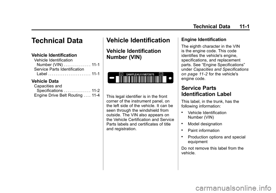 CHEVROLET CAMARO 2010 5.G Owners Manual Black plate (1,1)Chevrolet Camaro Owner Manual - 2010
Technical Data 11-1
Technical Data
Vehicle Identification
Vehicle IdentificationNumber (VIN) . . . . . . . . . . . . . . 11-1
Service Parts Identi CHEVROLET CAMARO 2010 5.G Owners Manual Black plate (1,1)Chevrolet Camaro Owner Manual - 2010
Technical Data 11-1
Technical Data
Vehicle Identification
Vehicle IdentificationNumber (VIN) . . . . . . . . . . . . . . 11-1
Service Parts Identi