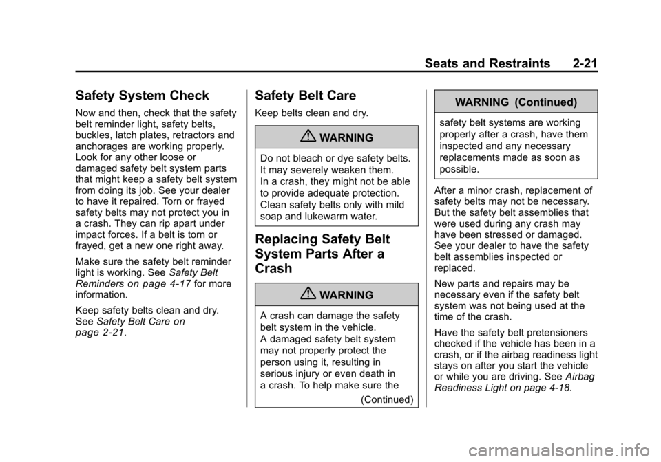 CHEVROLET CAMARO 2010 5.G Service Manual Black plate (21,1)Chevrolet Camaro Owner Manual - 2010
Seats and Restraints 2-21
Safety System Check
Now and then, check that the safety
belt reminder light, safety belts,
buckles, latch plates, retra