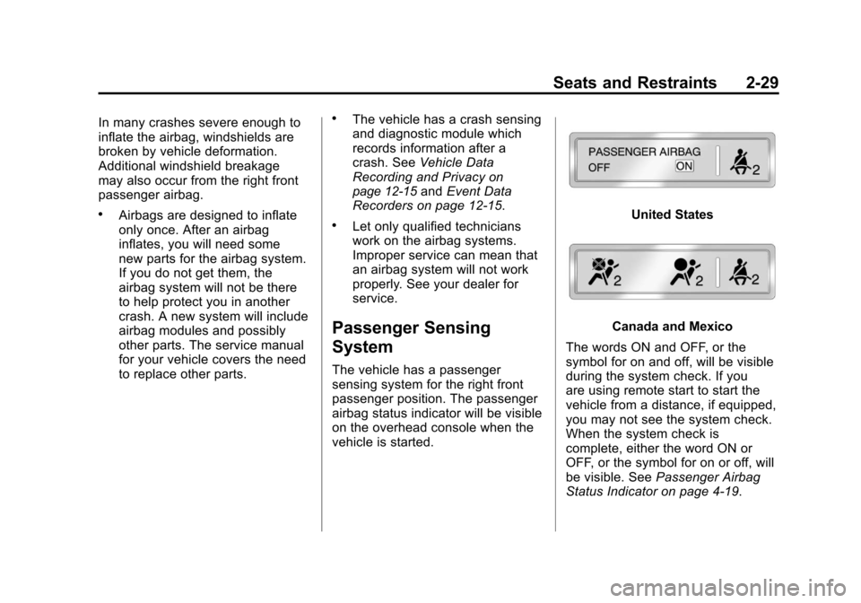 CHEVROLET CAMARO 2010 5.G Owners Manual Black plate (29,1)Chevrolet Camaro Owner Manual - 2010
Seats and Restraints 2-29
In many crashes severe enough to
inflate the airbag, windshields are
broken by vehicle deformation.
Additional windshie