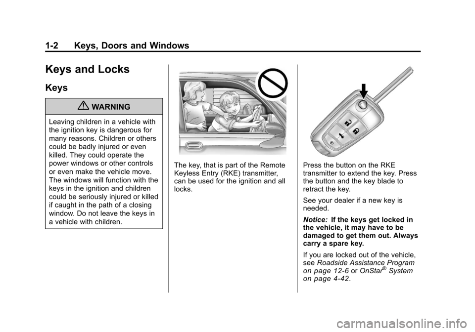 CHEVROLET CAMARO 2010 5.G Owners Manual Black plate (2,1)Chevrolet Camaro Owner Manual - 2010
1-2 Keys, Doors and Windows
Keys and Locks
Keys
{WARNING
Leaving children in a vehicle with
the ignition key is dangerous for
many reasons. Childr