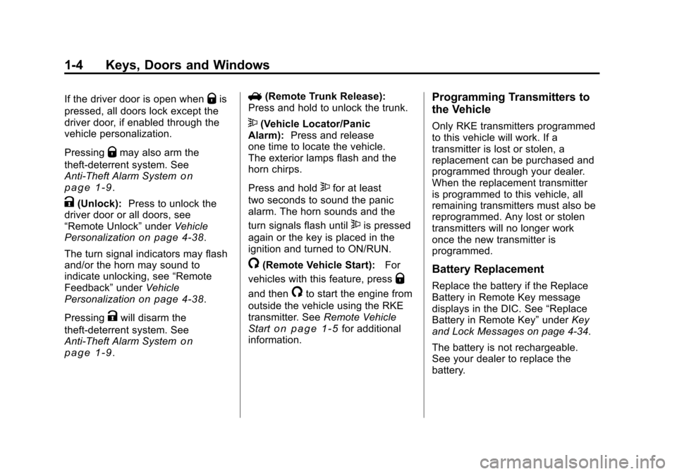 CHEVROLET CAMARO 2010 5.G Owners Manual Black plate (4,1)Chevrolet Camaro Owner Manual - 2010
1-4 Keys, Doors and Windows
If the driver door is open whenQis
pressed, all doors lock except the
driver door, if enabled through the
vehicle pers