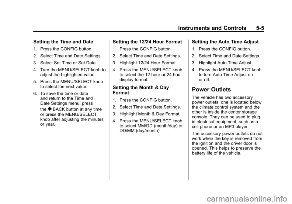 CHEVROLET CAMARO 2011 5.G Owners Manual Black plate (5,1)Chevrolet Camaro Owner Manual - 2011
Instruments and Controls 5-5
Setting the Time and Date
1. Press the CONFIG button.
2. Select Time and Date Settings.
3. Select Set Time or Set Dat