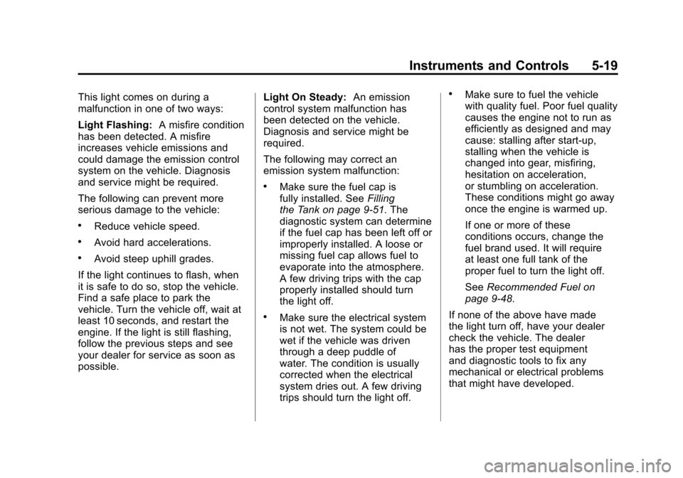 CHEVROLET CAMARO 2011 5.G Owners Manual Black plate (19,1)Chevrolet Camaro Owner Manual - 2011
Instruments and Controls 5-19
This light comes on during a
malfunction in one of two ways:
Light Flashing:A misfire condition
has been detected. 