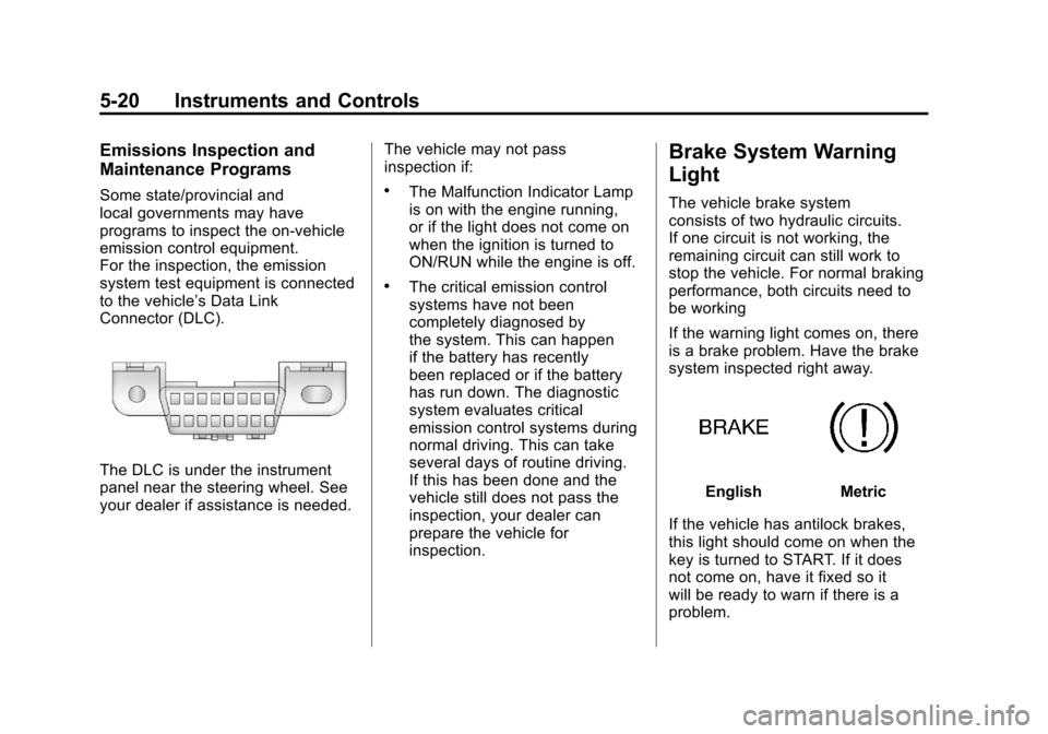 CHEVROLET CAMARO 2011 5.G Owners Manual Black plate (20,1)Chevrolet Camaro Owner Manual - 2011
5-20 Instruments and Controls
Emissions Inspection and
Maintenance Programs
Some state/provincial and
local governments may have
programs to insp